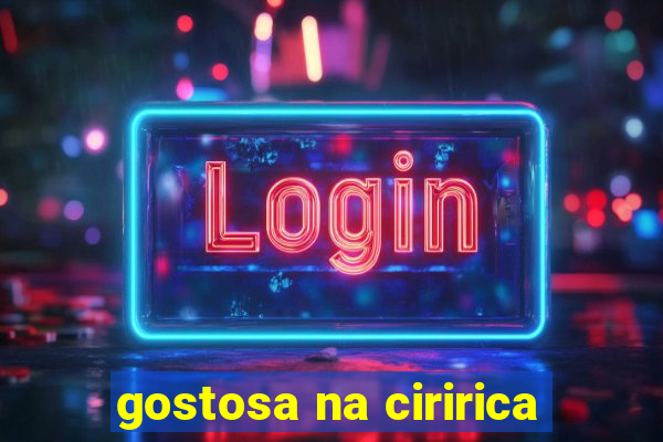 gostosa na ciririca